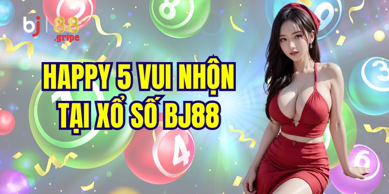 Xổ Số BJ88 - Cập Nhật Kết Quả Xổ Số Ba Miền 2026 4 Giới thiệu tựa game happy 5 cực cuốn